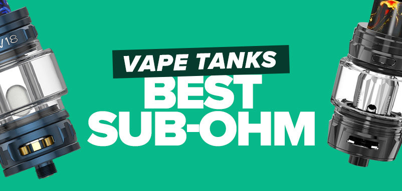 Vape Tanks: Best Sub-Ohm | UK ECIG STORE Vape Tanks: Best Sub-Ohm | UK ECIG STORE