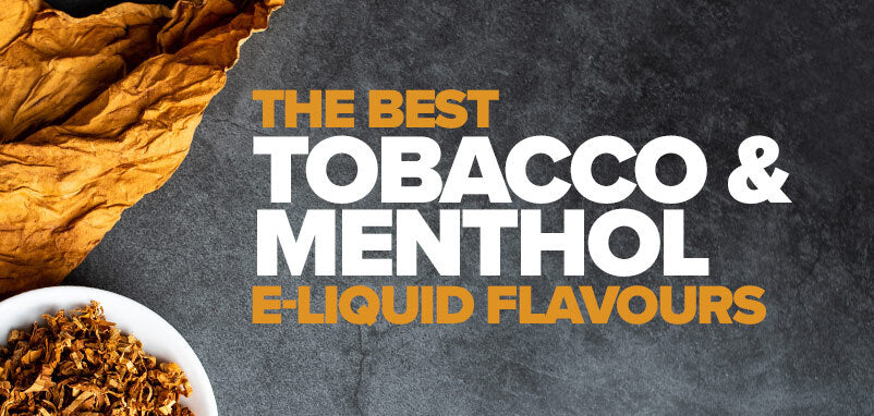 The Best: Tobacco & Menthol E-liquid Flavours | UK ECIG STORE The Best: Tobacco & Menthol E-liquid Flavours | UK ECIG STORE