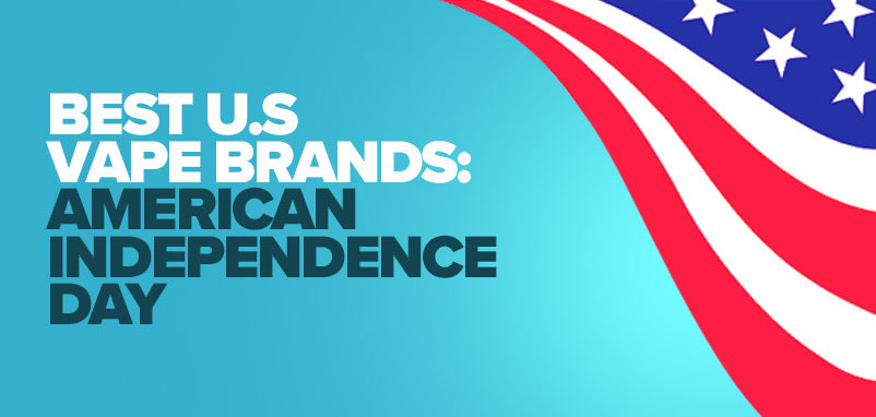 Best U.S Vape Brands: American Independence Day Best U.S Vape Brands: American Independence Day