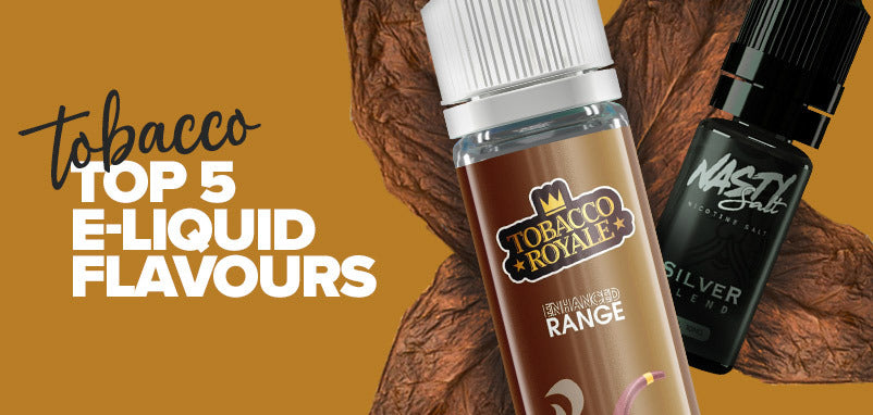 Tobacco: Top 5 E-Liquid Flavours | UK ECIG STORE Tobacco: Top 5 E-Liquid Flavours | UK ECIG STORE