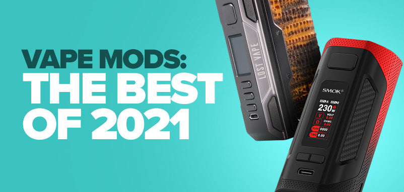 Vape Mods: The Best of 2021