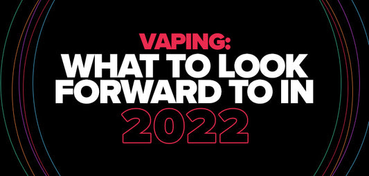 Vaping: What To Look Forward To In 2022