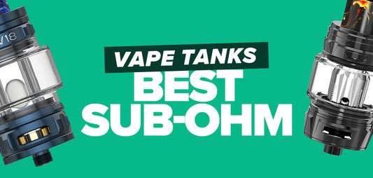 Vape Tanks: Best Sub-Ohm