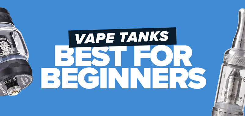 Vape Tanks: Best For Beginners | UK ECIG STORE
