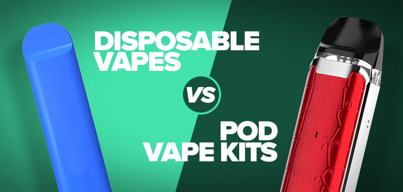 Disposable Vapes vs Vape Pod Kits