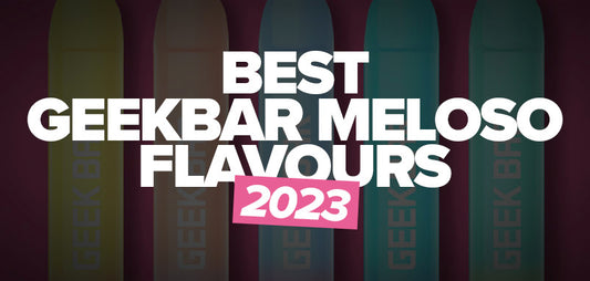 Best Geek Bar Flavours 2023