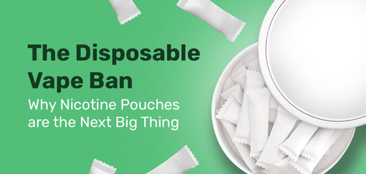 Nicotine Pouches -- The Answer to the Disposable Vape Ban?