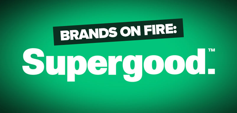 Brands On Fire: Supergood.