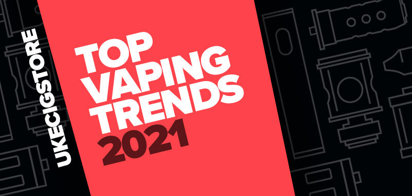 Top Vaping Trends of 2021 | Vaping Trends | UK ECIG STORE