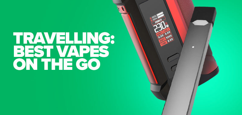 Travelling: Best Vapes On The Go