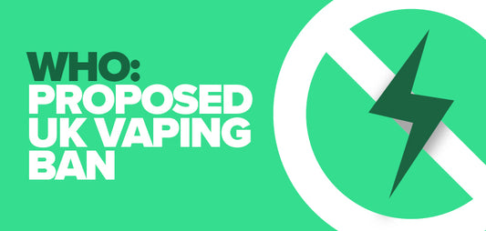WHO: Proposed UK Vaping Ban