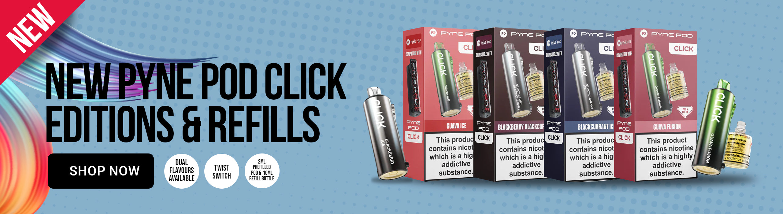 Promotional banner for Pyne Pod Click Editions and Refills, showing multiple boxed vape pod products and a few loose pods on a blue gradient background with text reading 'NEW PYNE POD CLICK EDITIONS & REFILLS' and 'SHOP NOW'.