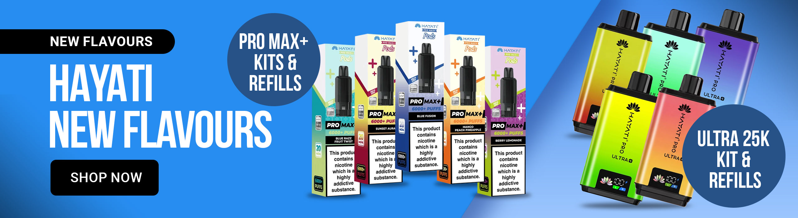 Graphic for Hayati vape kitss showing multiple Pro Max+ kits and refills in assorted bright colors, with large text reading 'NEW FLAVOURS', 'HAYATI NEW FLAVOURS', 'SHOP NOW', and 'ULTRA 25K KIT & REFILLS' on a blue gradient background.