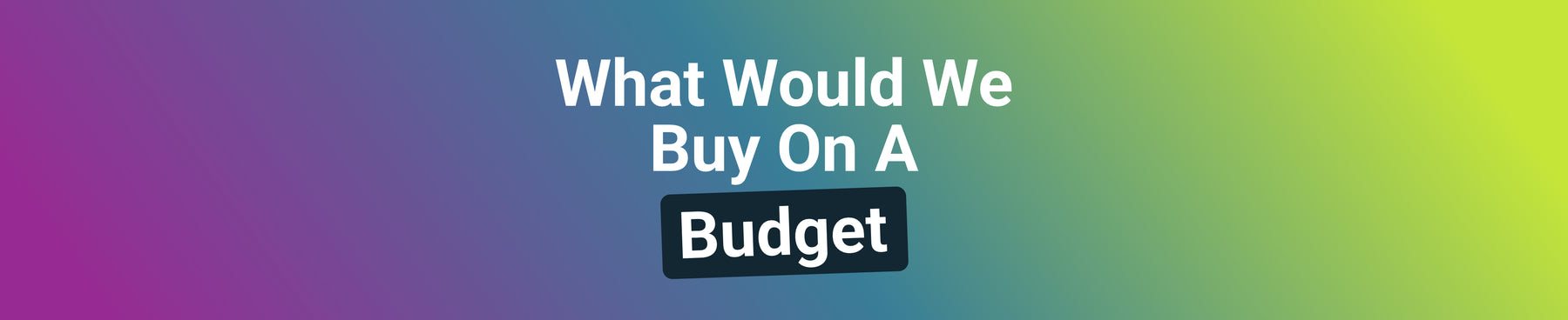 What would we buy